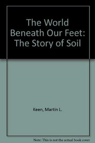 The World Beneath Our Feet: The Story of Soil
