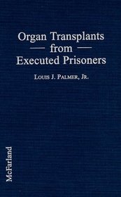 Organ Transplants from Executed Prisoners: An Argument for the Creation of Death Sentence Organ Removal Statutes