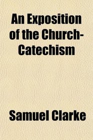 An Exposition of the Church-Catechism