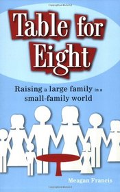 Table for Eight: Raising a Large Family in a Small-Family World