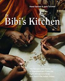 In Bibi's Kitchen: The Recipes and Stories of Grandmothers from the Eight African Countries that Touch the Indian Ocean