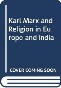 Karl Marx and Religion in Europe and India