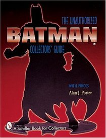 Batman: The Unauthorized Collector's Guide (Schiffer Book for Collectors)