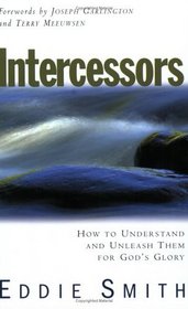 Intercessors: How to Understand  Unleash Them for God's Glory