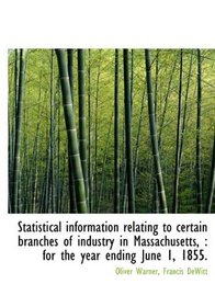 Statistical information relating to certain branches of industry in Massachusetts,: for the year en