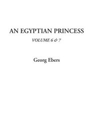 An Egyptian Princess, Volume 6 & 7