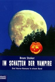 Im Schatten der Vampire. Drei Horror- Romane in einem Band.