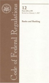 Code of Federal Regulations, Title 12, Banks and Banking, Pt. 220-299, Revised as of January 1, 2007