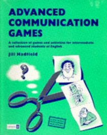Advanced Communication Games: A Collection of Games and Activities for Low to Mid-Intermediate Students of English (Teachers Resource Materials)