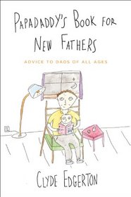 Papadaddy's Book for New Fathers: Advice to Dads of All Ages