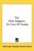 The Pink Slippers: Or Cure Of Vanity