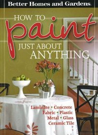 How to Paint Just About Anything (Better Homes & Gardens)