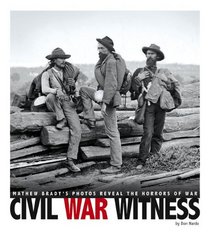 Civil War Witness: Mathew Brady's Photos Reveal the Horrors of War (Captured History)