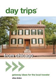Day Trips from Chicago, 2nd: Getaway Ideas for the Local Traveler (Day Trips Series)
