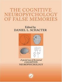 The Cognitive Neuropsychology of False Memories