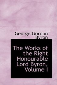 The Works of the Right Honourable Lord Byron, Volume I