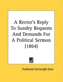 A Rector's Reply To Sundry Requests And Demands For A Political Sermon (1864)