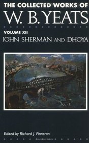 The Collected Works of W.B. Yeats, Vol XII: John Sherman and Dhoya