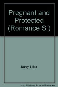 Pregnant and Protected (Romance S.)