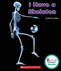I Have a Skeleton (Rookie Read-About Health)