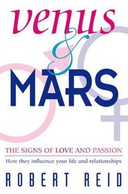 Venus  Mars: The Signs of Love and Passion-How They Influence Your Life and Relationships