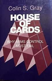 House of Cards: Why Arms Control Must Fail (Cornell Studies in Security Affairs)