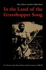 In the Land of the Grasshopper Song: Two Women in the Klamath River Indian Country in 1908-09