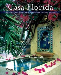 Casa Florida : Spanish-Style Houses from Winter Park to Coral Gables