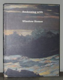 Reckoning With Winslow Homer: His Late Paintings and Their Influence