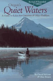 Oregon's Quiet Waters: A Guide to Lakes for Canoeists & Other Paddlers.