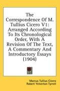 The Correspondence Of M. Tullius Cicero V1: Arranged According To Its Chronological Order, With A Revision Of The Text, A Commentary And Introductory Essays (1904)