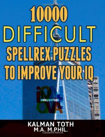 10000 Difficult Spellrex Puzzles to Improve Your IQ (SPELLING IQ BOOST) (Volume 4)