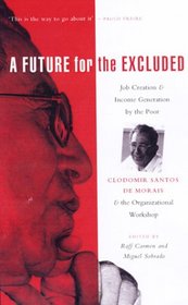 A Future for the Excluded. Job creation and Income Generation by the Poor, Clodomir Santos the Morais and the Organization Workshop