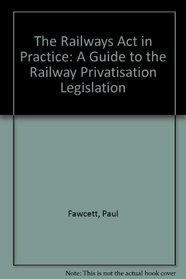 The Railways Act in Practice