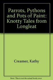 Parrots, Pythons and Pots of Paint: Knotty Tales from Longleat (Knotty tales from Longleat)