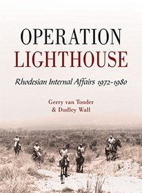 Operation Lighthouse Rhodesian Internal Affairs 19721980, Gerry van ...