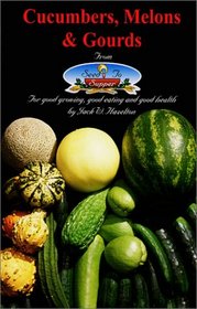 Cucumbers, Melons & Gourds From Seed To Supper