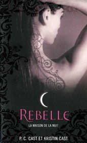 Rebelle (Maison de la Nuit) (French Edition)