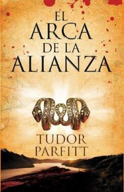 El Arca De La Alianza/ Lost Ark of the Covenant: La Apasionante Historia de Como Se Encontro el Arca Perdida (Spanish Edition)