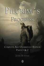 The Pilgrims Progress | Complete And Unabridged Edition | Parts 1 & 2