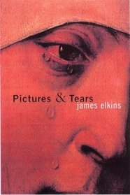 Pictures and Tears : A History of People Who Have Cried in Front of Paintings