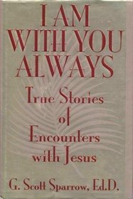I Am with You Always: True Stories of Encounters with Jesus