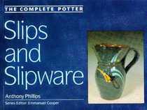 Slips and Slipware (Complete Potter)