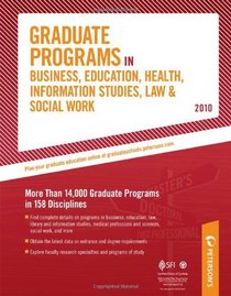 Graduate Programs in Business, Education, Health, Information Studies, Law & Social Work - 2010: More Than 14,000 Graduate Programs in 158 Disciplines ... Information Studies, Law and Social Work)