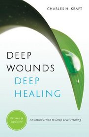 Deep Wounds Deep Healing: An Introduction to Deep Level Healing
