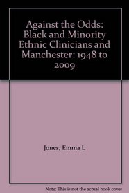 Against the Odds: Black and Minority Ethnic Clinicians and Manchester: 1948 to 2009