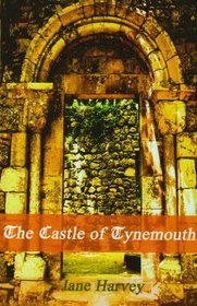 The Castle of Tynemouth: A Tale.
