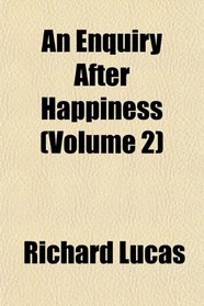 An Enquiry After Happiness (Volume 2)