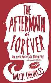 The Aftermath of Forever: How I Loved and Lost and Found Myself