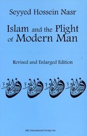Islam and the Plight of Modern Man Revised and Enlarged